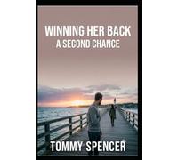WINNING HER BACK: The Psychological 5-Step Plan to Rebuild Trust, Re-Attract Your Ex, and Create a Stronger Relationship 2.0