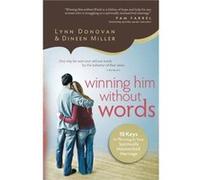 Winning Him Without Words 10 Keys to Thriving in Your Spiritually Mismatched Marriage by Dineen Miller Dineen Miller (Auteur)