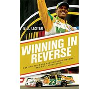 Winning in Reverse: Defying the Odds and Achieving Dreams-The Bill Lester Story