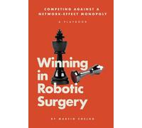 Winning in Robotic Surgery: Competing Against a Network-Effect Monopoly: A Playbook