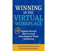 Winning In The Virtual Workplace: 10 Experts Reveal How To Lead Your Remote Team To Success