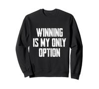 Winning is My Only Option Sweatshirt