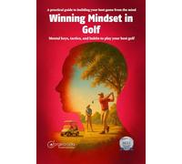 Winning Mindset in Golf: Mental keys, tactics, and habits to play your best golf