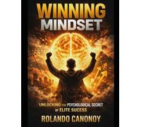 Winning Mindset: Unlocking the Psychological Secrets of Elite Success