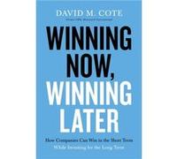Winning Now Winning Later by David M. Cote David M. Cote (Auteur)