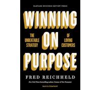 Winning on Purpose: The Unbeatable Strategy of Loving Customers