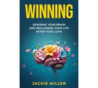 WINNING: Rewiring Your Brain and Reclaiming Your Life After Toxic Love