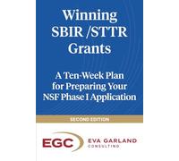 Winning SBIR/STTR Grants: A Ten-Week Plan for Preparing Your NSF Phase I Application