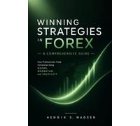 Winning Strategies in Forex: A Comprehensive Guide: How Professionals Trade Currencies Using Macro, Momentum, and Volatility