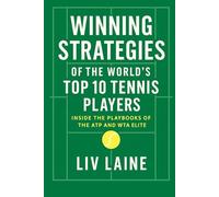 Winning Strategies of the World’s Top 10 Tennis Players: Inside the Playbooks of the ATP and WTA Elite
