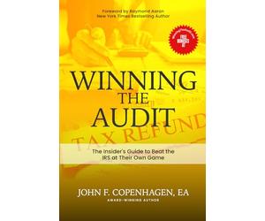 Winning The Audit: The Insider’s Guide to Beat the IRS at Their Own Game