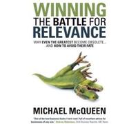 Winning the Battle for Relevance by Michael McQueen Michael McQueen (Auteur)