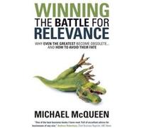 Winning the Battle for Relevance by Michael McQueen Michael McQueen (Auteur)