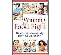 Winning The Food Fight: A Thoughtful Parent's Guide To Introducing Variety Into Your Child's Diet