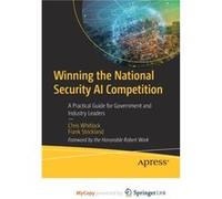 Winning the National Security AI Competition A Practical Guide for Government and Industry Leaders Winning the National Security AI Competition A Practical Guide for Government and Industry Leaders (A