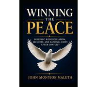 Winning the Peace: Building Reconciliation, Security, and National Unity After Conflict