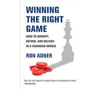 Winning the Right Game: How to Disrupt, Defend, and Deliver in a Changing World