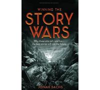 Winning the Story Wars: Why Those Who Tell-And Live-the Best Stories Will Rule the Future
