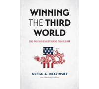 Winning the Third World: Sino-American Rivalry During the Cold War