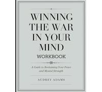 Winning the War in your Mind Workbook: A Guide to Reclaiming your Peace and Mental Strength