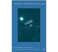Winning the White House, 2008 David M. Rankin, Donald W. Beachler, John Kenneth White, Kevin J. McMahon (Auteur)