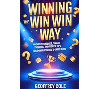 Winning the Win Win Way: Proven Strategies, Smart Thinking, and Insider Tips for Dominating ITV’s Game Show