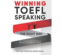 Winning Toefl Speaking - The Right Way: Independent Speaking Examples For Full-Scoring Toefl Answers (Winning Toefl English - The Right Way)