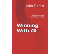 Winning With AI: How to Dominate Your Niche in 2026