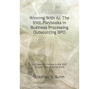 Winning With AI: The SME Playbooks in Business Processing Outsourcing BPO: An Essential Volume in the SME Growth Advice Series 2026