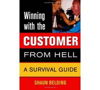 Winning with the Customer from Hell: A Survival Guide (Winning with the . . . from Hell series)