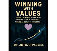 Winning with Values: Inside the Minds of the Most Trusted CEOs in the Global Financial Services Industry