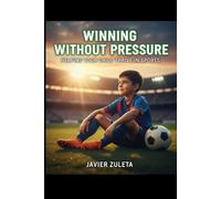 WINNING WITHOUT PRESSURE: HELPING YOUR CHILD THRIVE IN SPORTS