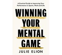 Winning Your Mental Game Secrets from My Thirty Years on the PGA Tour: A Practical Guide to Improving Your Performance in Sports, Work and Life - Julie Elion - Simon & Schuster UK - ebook (ePub) - Liv