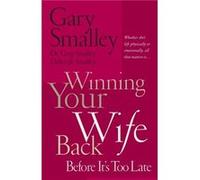 Winning Your Wife Back Before Its Too Late by Gary SmalleyDeborah SmalleyGreg Smalley Deborah Smalley, Gary Smalley, Greg Smalley (Auteur)