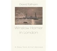 Winslow Homer in London by David Tatham Tatham, David (Auteur)