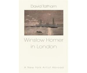 Winslow Homer in London by David Tatham Tatham, David (Auteur)