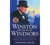 Winston and The Royal Windsors: A Historical Tale of Statesmanship, Friendship, and Powerful Connections