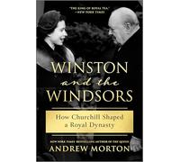 Winston and the Windsors: How Churchill Shaped a Royal Dynasty - A USA Today Bestseller British History Biography of the House of Windsor