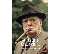Winston Churchill: 100 Citations Inspirantes