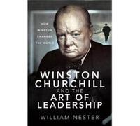 Winston Churchill and the Art of Leadership How Winston Changed the World by William Nester William Nester (Auteur)