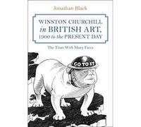 Winston Churchill in British Art 1900 to the Present Day by Black & Dr Jonathan Kingston University & UK Inconnu (Auteur)