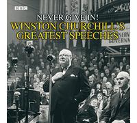 Winston Churchill's Greatest Speeches: Vol 1: Never Give In!