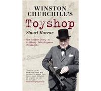 Winston Churchill'S Toyshop: The Inside Story Of Military Intelligence (Research) (Paperback) Stuart Macrae, (Auteur)