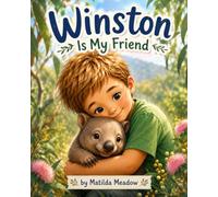 Winston Is My Friend: The True Story of a Baby Wombat