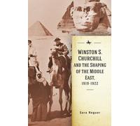 Winston S. Churchill And The Shaping Of The Middle East, 1919-1922
