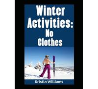 Winter Activities: No Clothes: The Best Games and Activities To Do In Winter Stark Naked