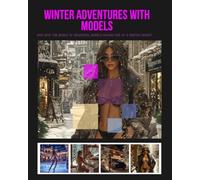 Winter adventures with models: Dive into the world of beautiful models having fun at a winter resort