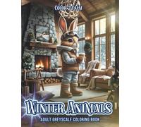 Winter Animals Greyscale Coloring Book: Sweet, Cozy Animals all bundled up and waiting to enjoy the best things of Winter with YOU! | Hours of Coloring, Stress & Anxiety Relief | Art therapy