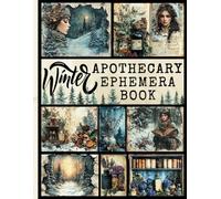 Winter Apothecary Ephemera Book: Enchanting Winter Apothecary Images for Junk Journals, Scrapbooking, Collage & Seasonal Crafts