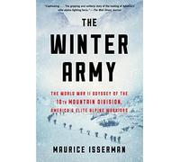 Winter Army: The World War II Odyssey of the 10th Mountain Division, America’s Elite Alpine Warriors